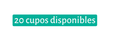 20 cupos disponibles